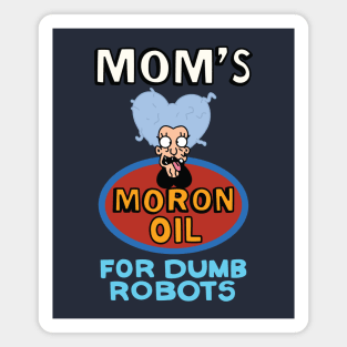 Mom's Moron Oil for Dumb Robots Magnet